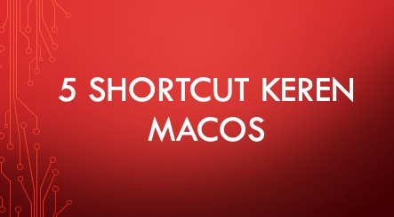 5 Shortcut Penting Bagi Pengguna macOS