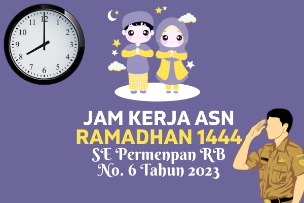 Jam Kerja ASN Bulan Ramadhan 1444 H (SE MenpanRB Nomor 6 Tahun 2023)