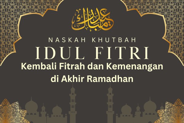 Khutbah Idul Fitri 2024: Kembali Fitrah dan Kemenangan di Akhir Ramadhan
