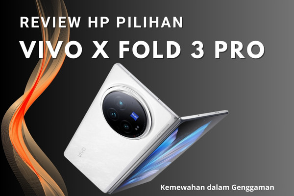 Review Vivo X Fold 3 Pro | HP Lipat Pilihan Terbaik