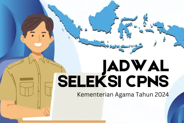 Jadwal Seleksi CPNS 2024 | Kemenag RI, Catat Tanggal Berikut