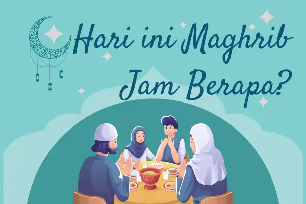 Maghrib Hari Ini | Lengkap se Indonesia Sesuai Lokasi Anda